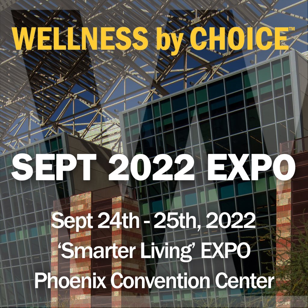 September 24-25 2022 Wellness by Choice Expo Phoenix Convention Center September 24-25 2022 Wellness by Choice Expo Phoenix Convention Center
